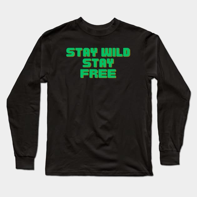 Stay Wild Stay Free Long Sleeve T-Shirt by Prime Quality Designs